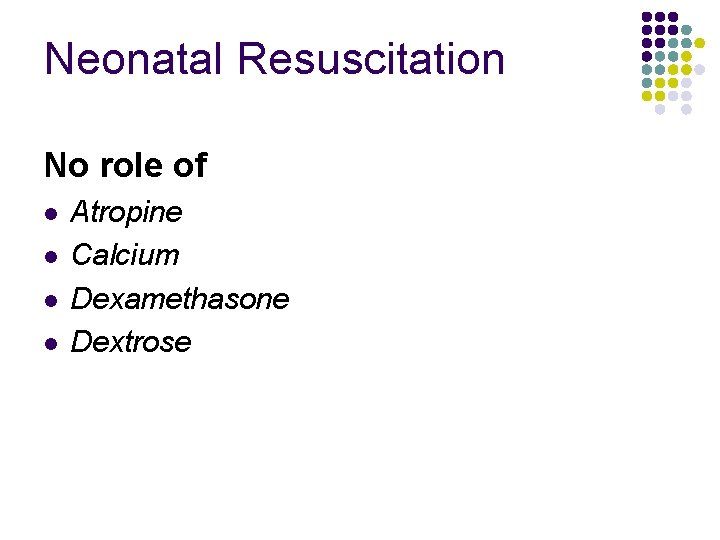 Neonatal Resuscitation No role of l l Atropine Calcium Dexamethasone Dextrose 