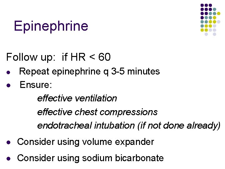 Epinephrine Follow up: if HR < 60 l l Repeat epinephrine q 3 -5
