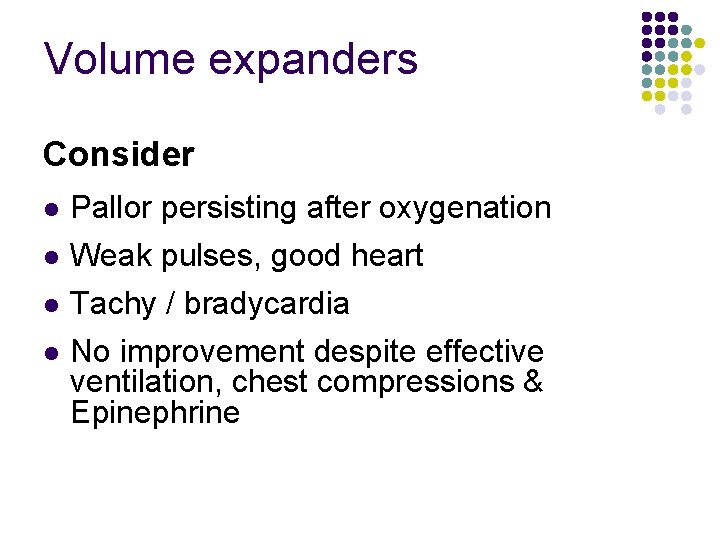 Volume expanders Consider l l Pallor persisting after oxygenation Weak pulses, good heart Tachy