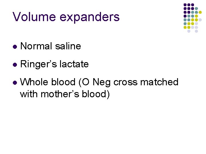 Volume expanders l Normal saline l Ringer’s lactate l Whole blood (O Neg cross