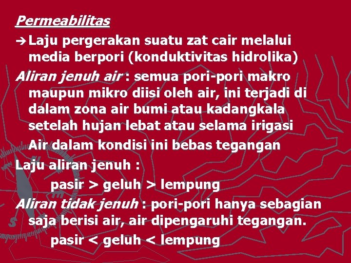 Permeabilitas è Laju pergerakan suatu zat cair melalui media berpori (konduktivitas hidrolika) Aliran jenuh