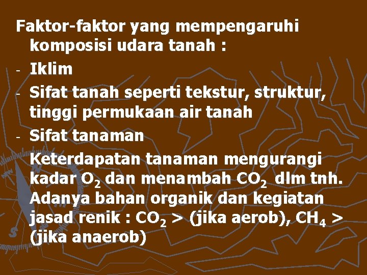 Faktor-faktor yang mempengaruhi komposisi udara tanah : - Iklim - Sifat tanah seperti tekstur,
