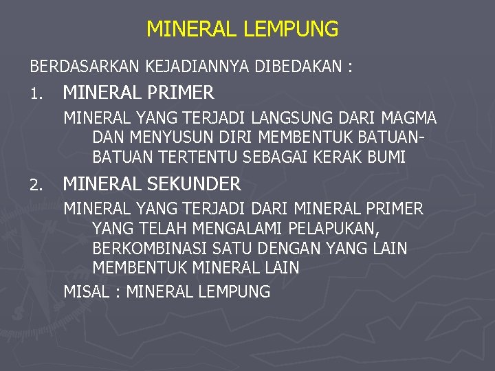 MINERAL LEMPUNG BERDASARKAN KEJADIANNYA DIBEDAKAN : 1. MINERAL PRIMER MINERAL YANG TERJADI LANGSUNG DARI