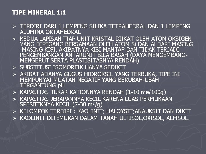 TIPE MINERAL 1: 1 Ø Ø Ø Ø TERDIRI DARI 1 LEMPENG SILIKA TETRAHEDRAL