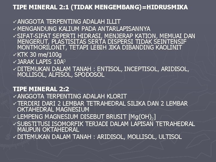 TIPE MINERAL 2: 1 (TIDAK MENGEMBANG)=HIDRUSMIKA ü ANGGOTA TERPENTING ADALAH ILLIT ü MENGANDUNG KALIUM