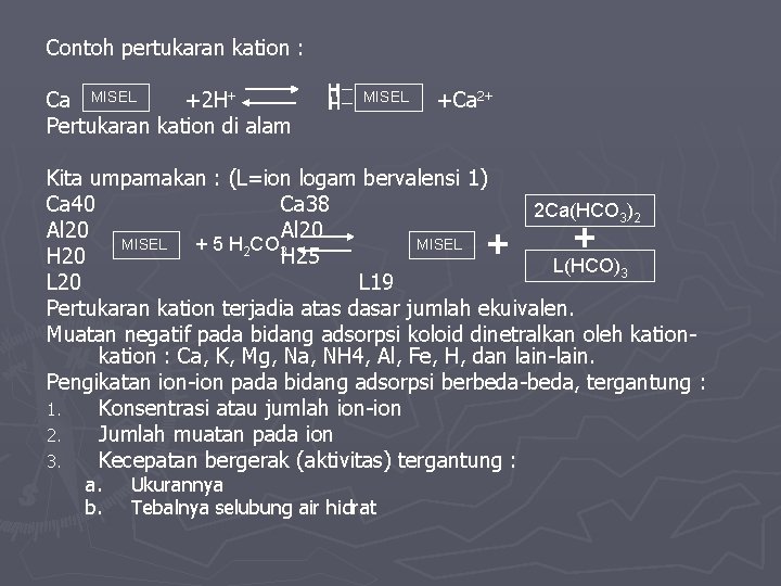 Contoh pertukaran kation : Ca MISEL +2 H+ Pertukaran kation di alam MISEL +Ca