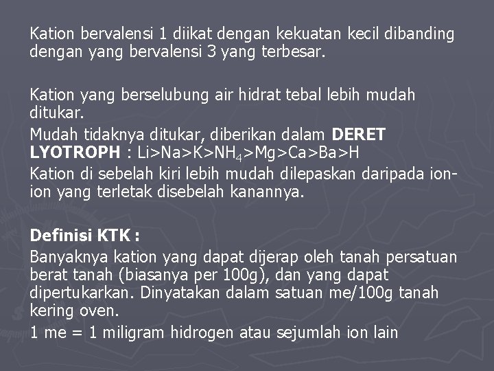 Kation bervalensi 1 diikat dengan kekuatan kecil dibanding dengan yang bervalensi 3 yang terbesar.