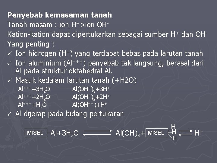 Penyebab kemasaman tanah Tanah masam : ion H+>ion OHKation-kation dapat dipertukarkan sebagai sumber H+