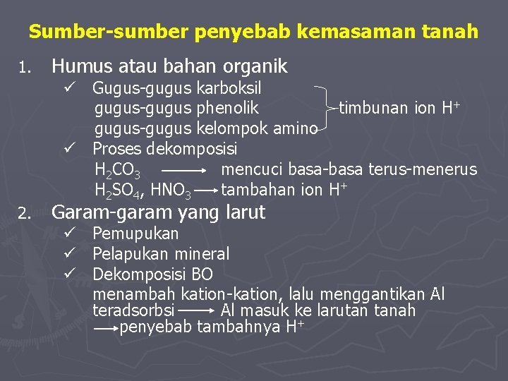 Sumber-sumber penyebab kemasaman tanah 1. Humus atau bahan organik 2. Garam-garam yang larut ü