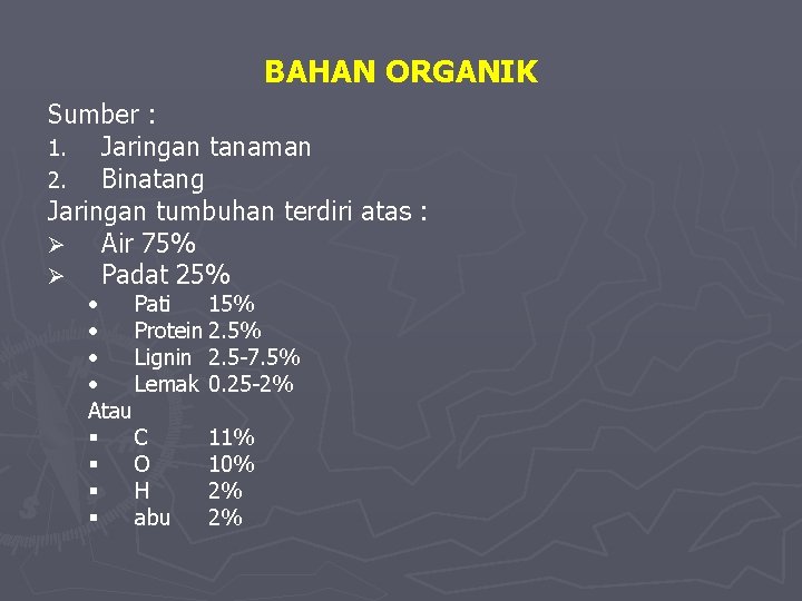 BAHAN ORGANIK Sumber : 1. Jaringan tanaman 2. Binatang Jaringan tumbuhan terdiri atas :