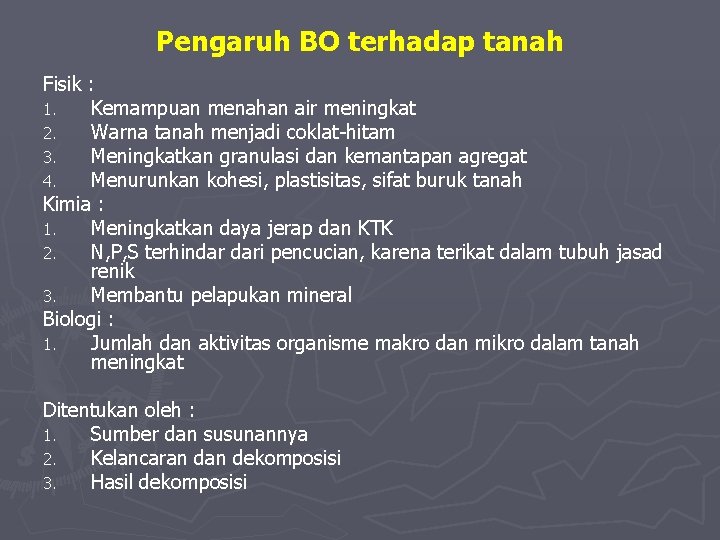 Pengaruh BO terhadap tanah Fisik : 1. Kemampuan menahan air meningkat 2. Warna tanah