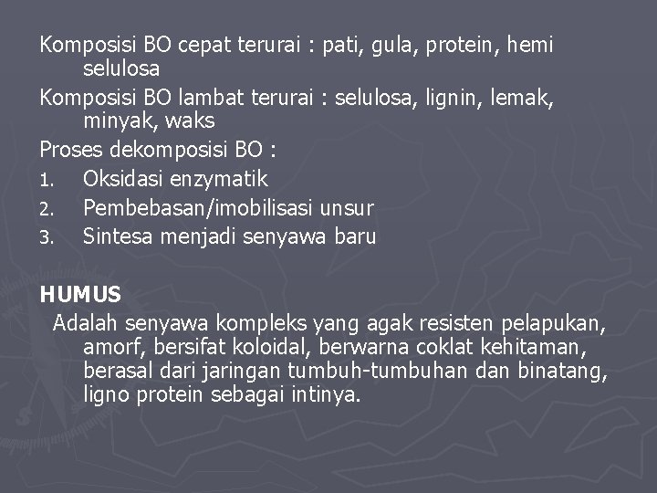 Komposisi BO cepat terurai : pati, gula, protein, hemi selulosa Komposisi BO lambat terurai