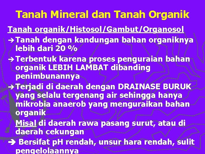 Tanah Mineral dan Tanah Organik Tanah organik/Histosol/Gambut/Organosol è Tanah dengan kandungan bahan organiknya lebih