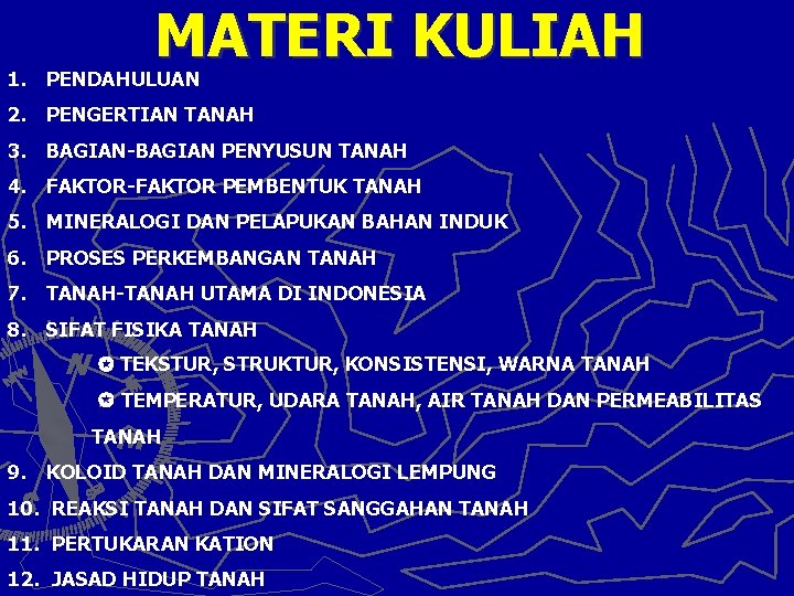 MATERI KULIAH 1. PENDAHULUAN 2. PENGERTIAN TANAH 3. BAGIAN-BAGIAN PENYUSUN TANAH 4. FAKTOR-FAKTOR PEMBENTUK