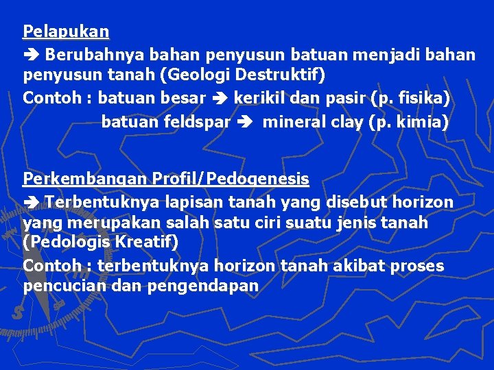 Pelapukan Berubahnya bahan penyusun batuan menjadi bahan penyusun tanah (Geologi Destruktif) Contoh : batuan