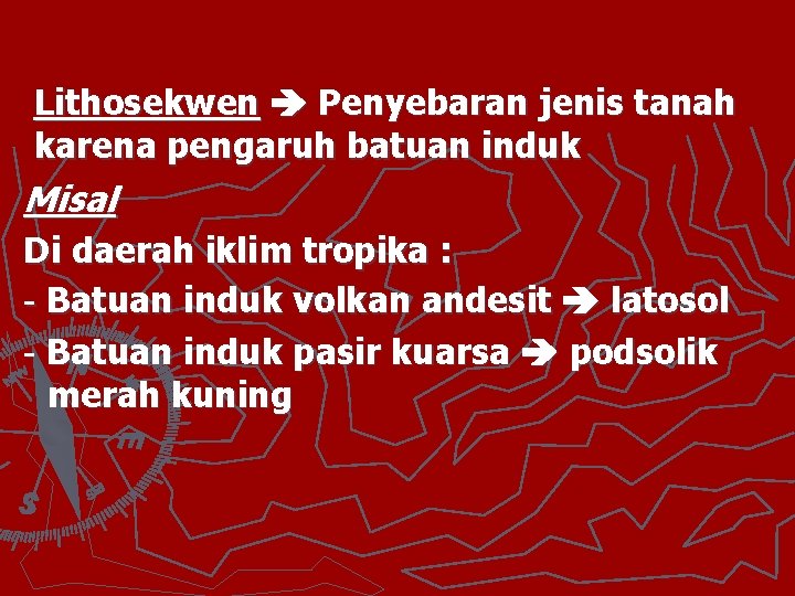 Lithosekwen Penyebaran jenis tanah karena pengaruh batuan induk Misal Di daerah iklim tropika :