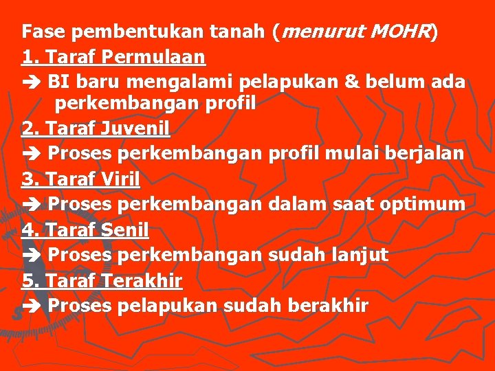 Fase pembentukan tanah (menurut MOHR) 1. Taraf Permulaan BI baru mengalami pelapukan & belum