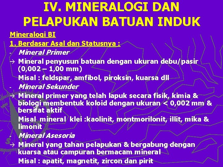 IV. MINERALOGI DAN PELAPUKAN BATUAN INDUK Mineralogi BI 1. Berdasar Asal dan Statusnya :