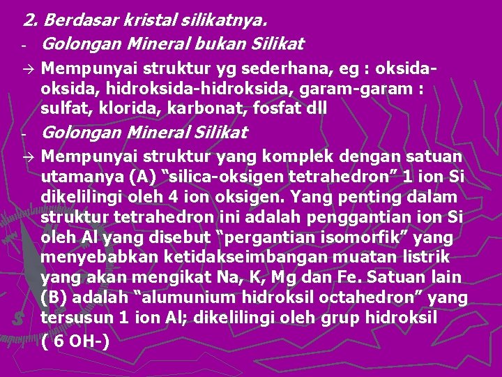 2. Berdasar kristal silikatnya. - Golongan Mineral bukan Silikat Mempunyai struktur yg sederhana, eg