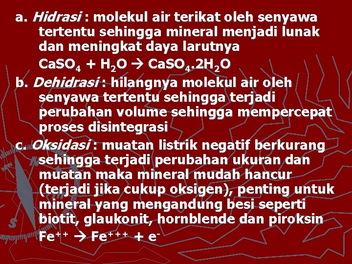 a. Hidrasi : molekul air terikat oleh senyawa tertentu sehingga mineral menjadi lunak dan