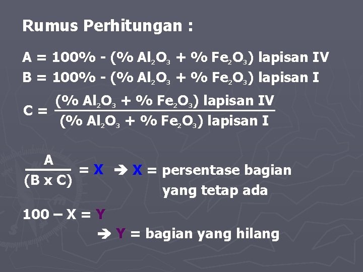 Rumus Perhitungan : A = 100% - (% Al 2 O 3 + %