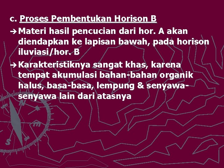 c. Proses Pembentukan Horison B è Materi hasil pencucian dari hor. A akan diendapkan