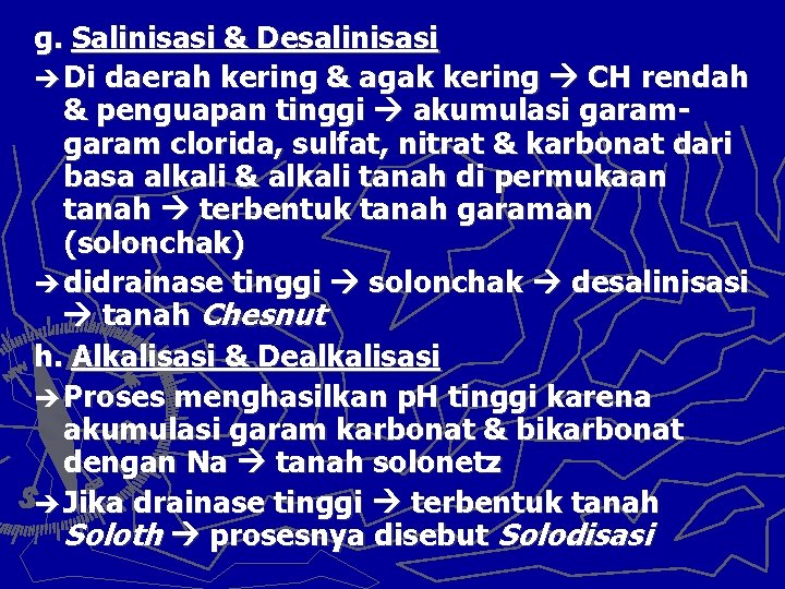 g. Salinisasi & Desalinisasi è Di daerah kering & agak kering CH rendah &