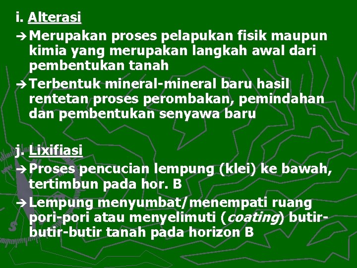 i. Alterasi è Merupakan proses pelapukan fisik maupun kimia yang merupakan langkah awal dari