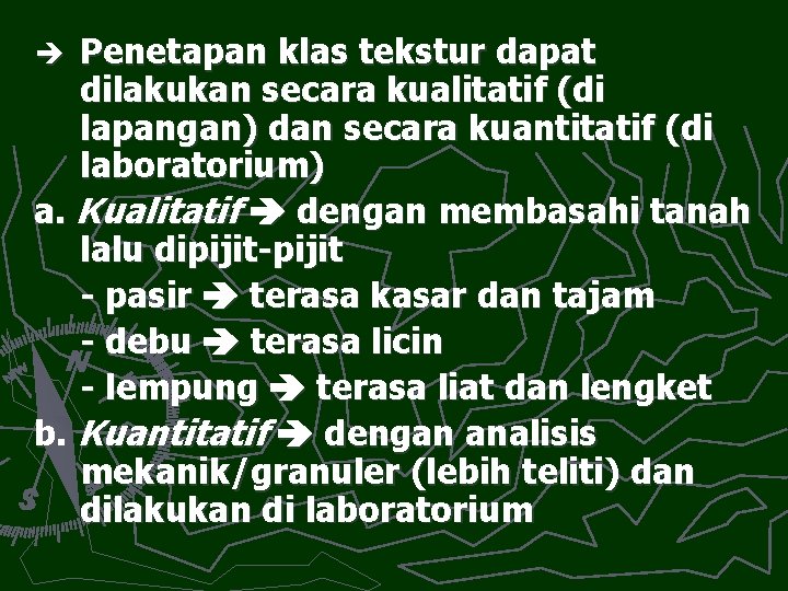 Penetapan klas tekstur dapat dilakukan secara kualitatif (di lapangan) dan secara kuantitatif (di laboratorium)