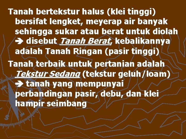 Tanah bertekstur halus (klei tinggi) bersifat lengket, meyerap air banyak sehingga sukar atau berat