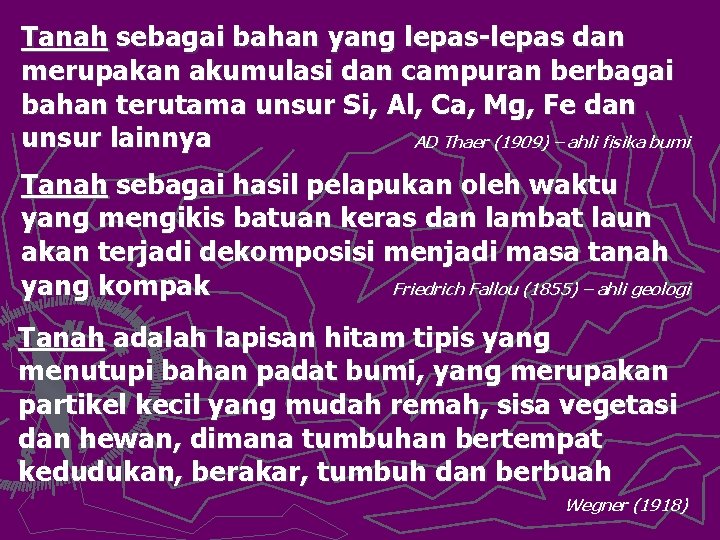 Tanah sebagai bahan yang lepas-lepas dan merupakan akumulasi dan campuran berbagai bahan terutama unsur