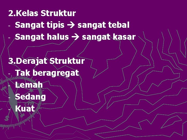 2. Kelas Struktur - Sangat tipis sangat tebal - Sangat halus sangat kasar 3.