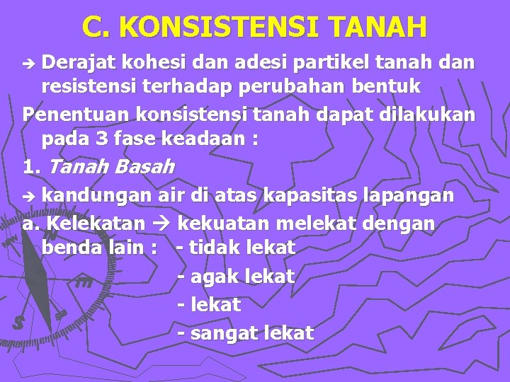 C. KONSISTENSI TANAH è Derajat kohesi dan adesi partikel tanah dan resistensi terhadap perubahan