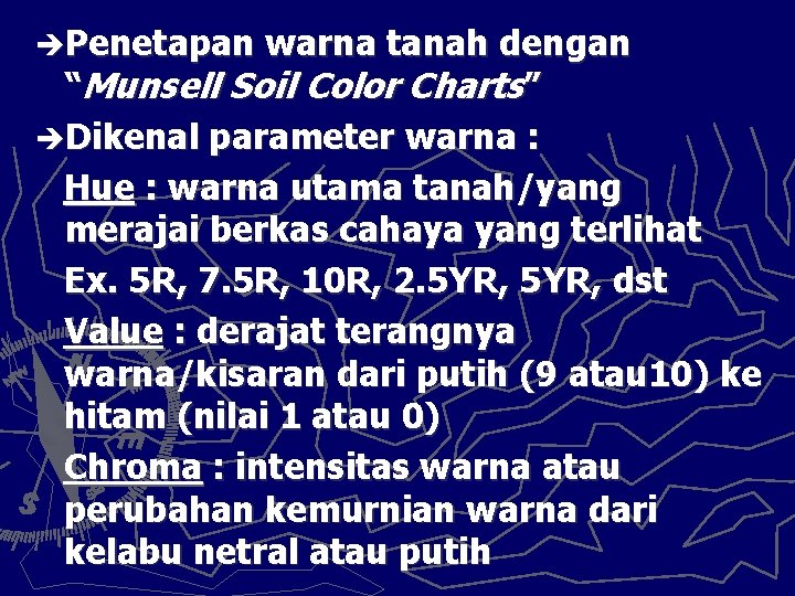 èPenetapan warna tanah dengan “Munsell Soil Color Charts” èDikenal parameter warna : Hue :