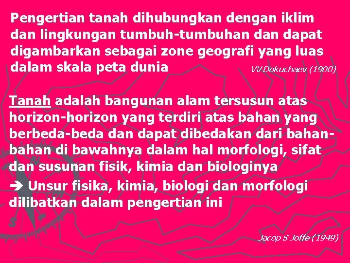 Pengertian tanah dihubungkan dengan iklim dan lingkungan tumbuh-tumbuhan dapat digambarkan sebagai zone geografi yang