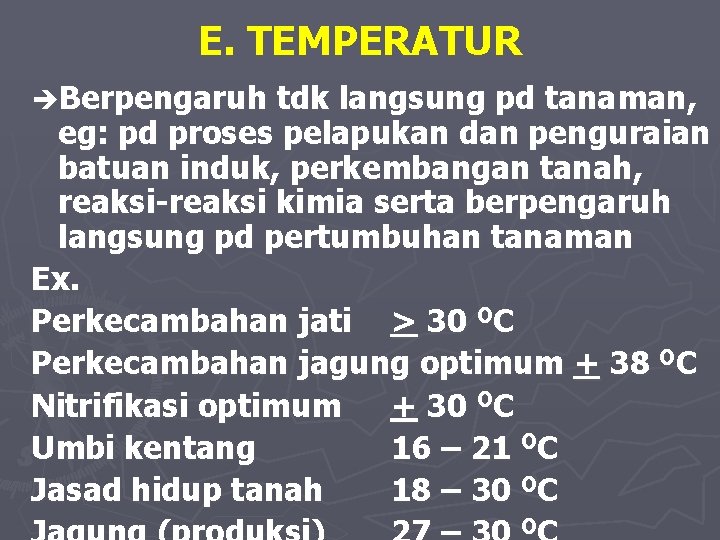 E. TEMPERATUR èBerpengaruh tdk langsung pd tanaman, eg: pd proses pelapukan dan penguraian batuan