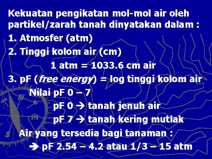 Kekuatan pengikatan mol-mol air oleh partikel/zarah tanah dinyatakan dalam : 1. Atmosfer (atm) 2.