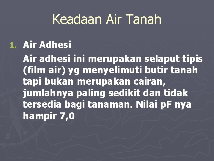 Keadaan Air Tanah 1. Air Adhesi Air adhesi ini merupakan selaput tipis (film air)