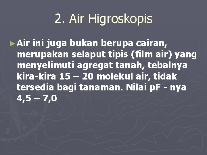 2. Air Higroskopis ► Air ini juga bukan berupa cairan, merupakan selaput tipis (film