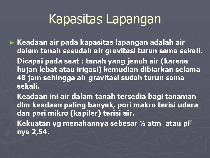 Kapasitas Lapangan ► Keadaan air pada kapasitas lapangan adalah air dalam tanah sesudah air