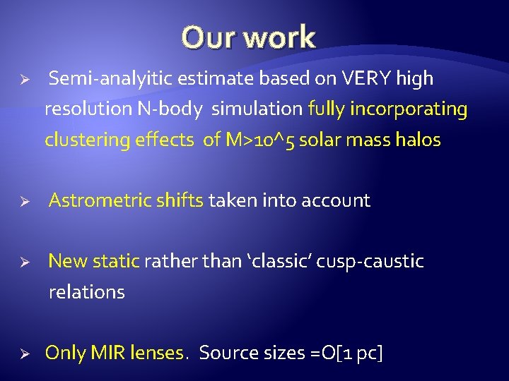 Our work Ø Semi-analyitic estimate based on VERY high resolution N-body simulation fully incorporating