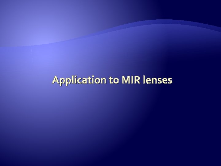 Application to MIR lenses 