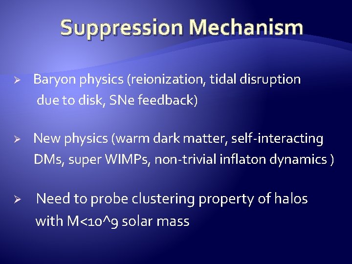 Suppression Mechanism Ø Baryon physics (reionization, tidal disruption due to disk, SNe feedback) Ø