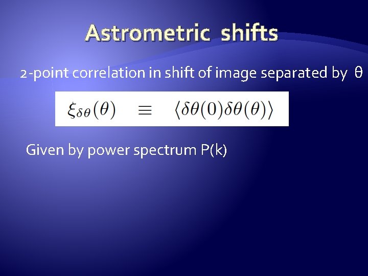 Astrometric shifts 2 -point correlation in shift of image separated by θ Given by