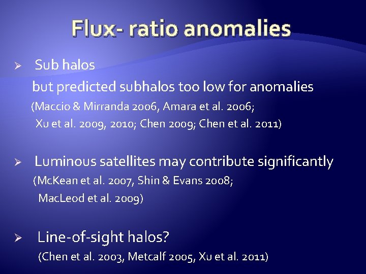 Flux- ratio anomalies Ø Sub halos but predicted subhalos too low for anomalies (Maccio