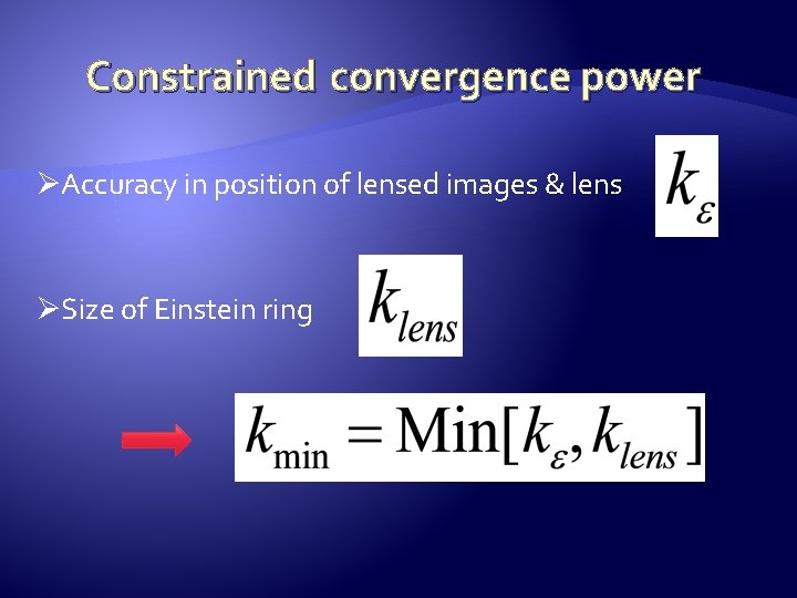 Constrained convergence power ØAccuracy in position of lensed images & lens ØSize of Einstein