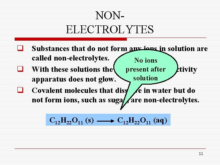 NONELECTROLYTES q Substances that do not form any ions in solution are called non-electrolytes. NONELECTROLYTES q Substances that do not form any ions in solution are called non-electrolytes.