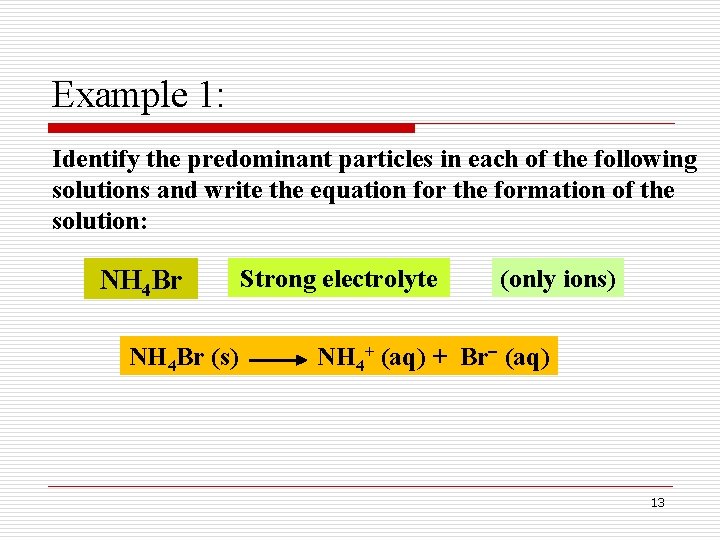 Example 1: Identify the predominant particles in each of the following solutions and write Example 1: Identify the predominant particles in each of the following solutions and write