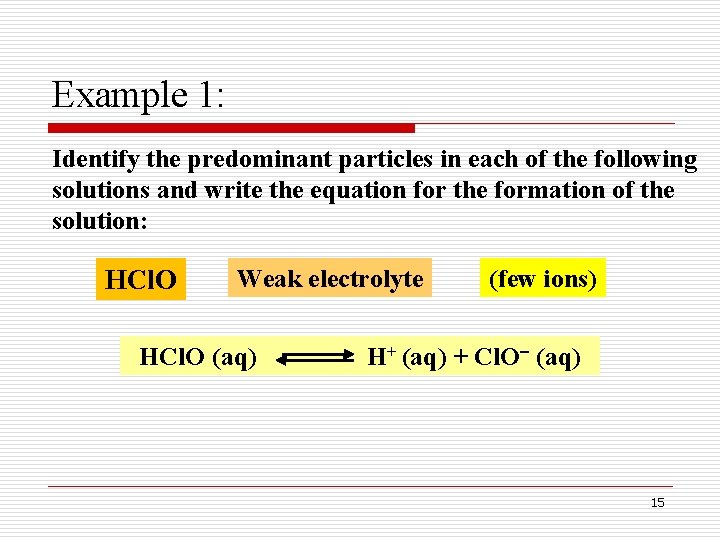 Example 1: Identify the predominant particles in each of the following solutions and write Example 1: Identify the predominant particles in each of the following solutions and write