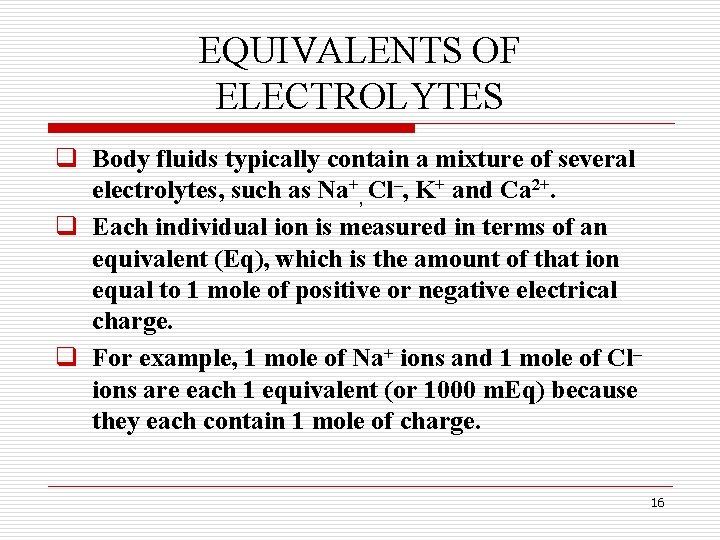 EQUIVALENTS OF ELECTROLYTES q Body fluids typically contain a mixture of several electrolytes, such EQUIVALENTS OF ELECTROLYTES q Body fluids typically contain a mixture of several electrolytes, such